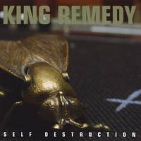 King Remedy : Self Destruction